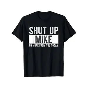 Shut Up Mike T-Shirt – Funny Name Shirt for Mike, Sarcastic Quote Tee, Humor Graphic Shirt, Everyday Funny Gift for Him or Her