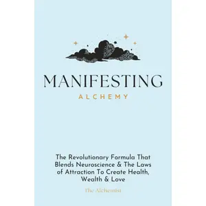 Manifesting Alchemy: The Revolutionary Formula that Blends Neuroscience & the Laws of Attraction to Create Health, Wealth & Love Paperback – July 14, 2025