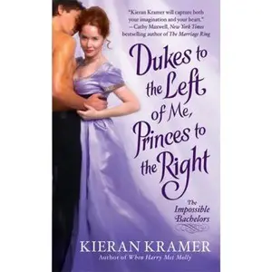 USED-Dukes to the Left of Me, Princes to the Right: The Impossible Bachelors by Kieran Kramer (Unknown)