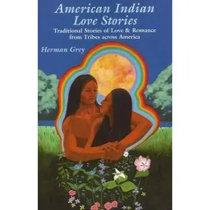 USED-American Indian Love Stories: Traditional Stories of Love and Romance from Tribes Across America by Grey, Herman (Paperback)