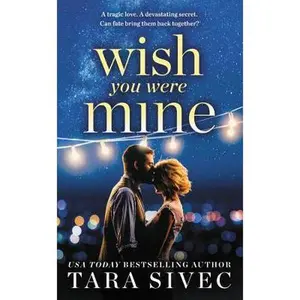 USED-Wish You Were Mine: A Heart-Wrenching Story about First Loves and Second Chances by Sivec, Tara (Mass Market Paperback)