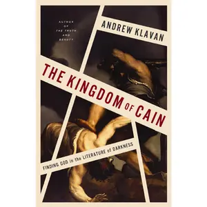 The Kingdom of Cain: Finding God in the Literature of Darkness by Andrew Klavan [Hardback Book]