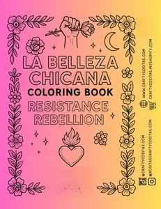 La Belleza Chicana: Raíces, Rostros y Resistencia A Chicanx Coloring Book of Culture, Courage & Connection