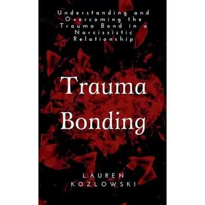 Trauma Bonding -- Lauren Kozlowski, Paperback