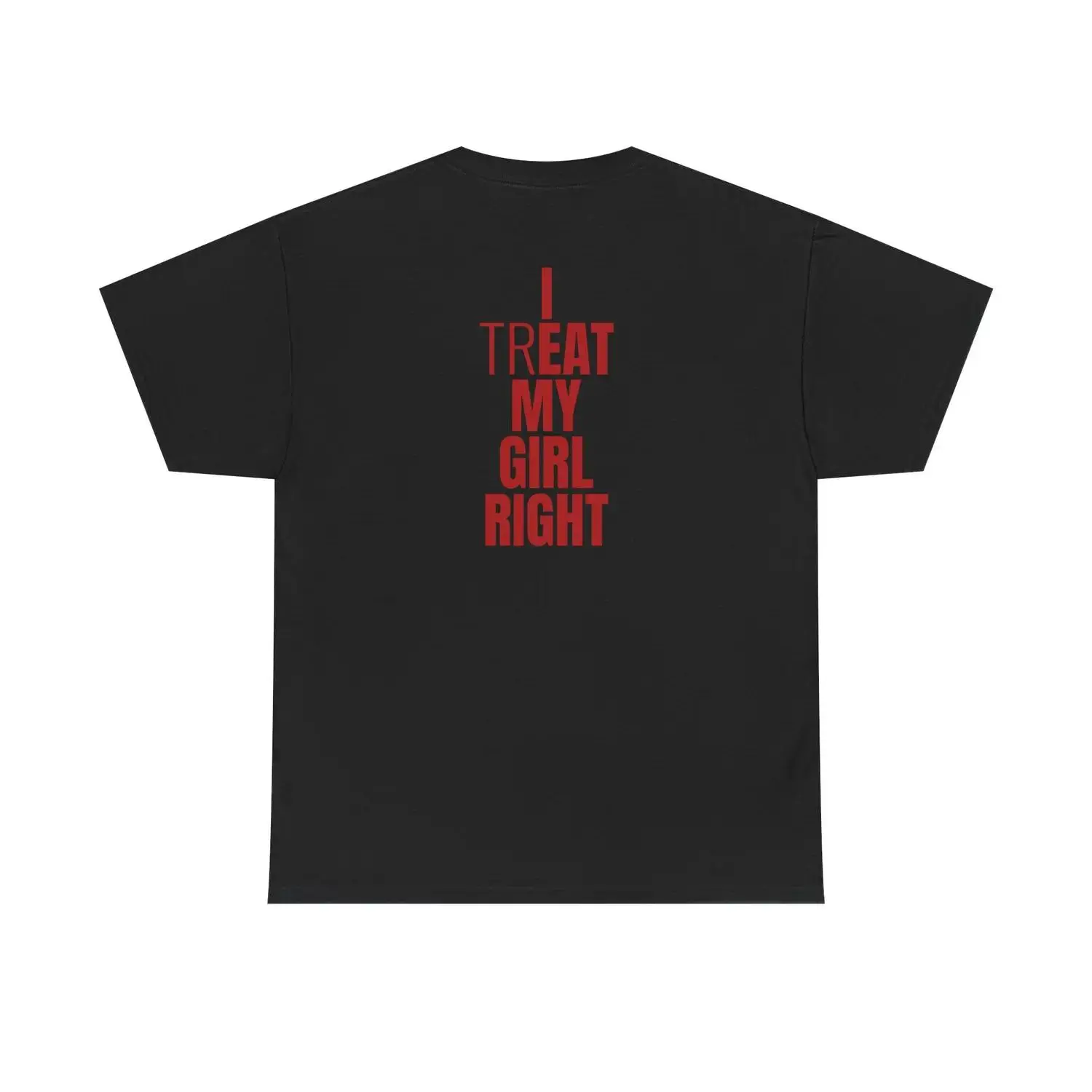 I Treat My Girl Right T-Shirt | Valentine’s Day Shirt for Him, Boyfriends, Couples, Men - Romantic Present Idea