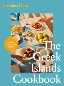 The Greek Islands Cookbook: Simple Sun-Kissed Recipes -- Carolina Doriti, Hardcover