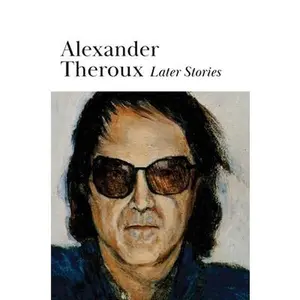 USED-Later Stories by Theroux, Alexander (Hardcover)
