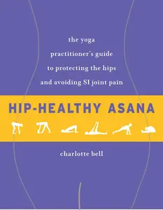 USED-Hip-Healthy Asana: The Yoga Practitioner's Guide to Protecting the Hips and Avoiding Si Joint Pain by Bell, Charlotte (Paperback)