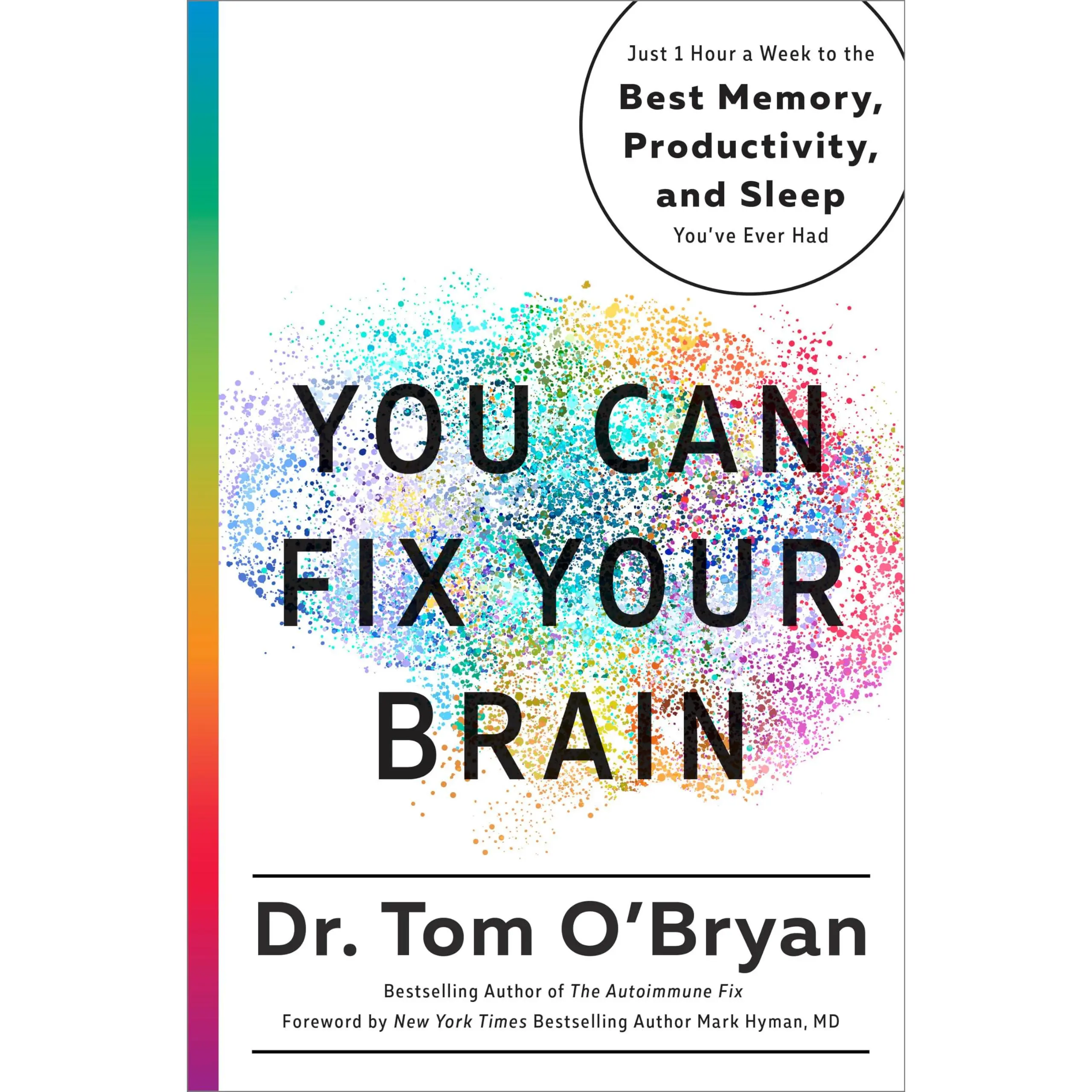 You Can Fix Your Brain: Just 1 Hour a Week to the Best Memory, Productivity, and Sleep You've Ever Had -- Tom O'Bryan - Hardcover