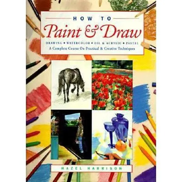 USED Soft Cover Book - How to Paint and Draw: Sketching Drawing, Watercolor Painting, Oils, Acrylics, Pastels Tutorial - Complete Practical & Creative Art Practice Course by Hazel Harrison (English)