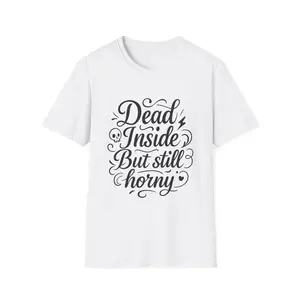 Dead Inside But Still Horny Shirt Funny Dark Humor Tee Gift for Sarcastic People Anti-Social Meme Lovers Morbid Jokes Shirt for Depressed Flirty Trolls