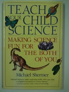 USED-Teach Your Child Science: Making Science Fun for the Both of You by Michael Shermer (Paperback)