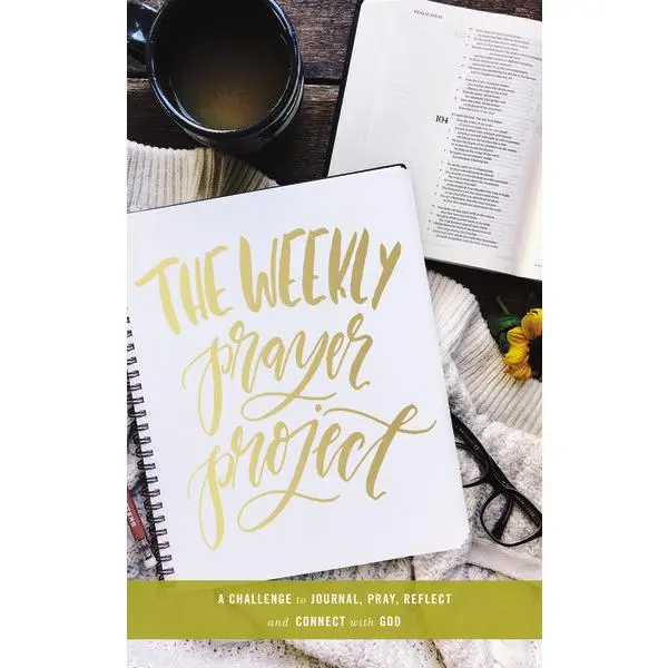 The Weekly Prayer Project: A Challenge to Journal, Pray, Reflect, and Connect with God