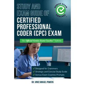 Study and Exam Guide of Certified Professional Coder (CPC) Exam: The Official Genius Exam Coaches Edition (Test Preparation)