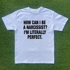 How Am I A Narcissist? T-shirt