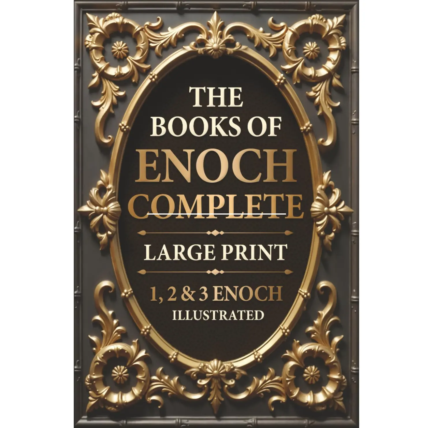 The Books of Enoch Complete LARGE PRINT (Illustrated): 1, 2 & 3 Enoch With Authentic Illustrations, Insightful Introductions and Commentary