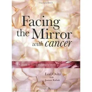 USED-Facing The Mirror With Cancer: A Guide To Using Makeup To Make A Difference by Lori M. Ovitz (Paperback)