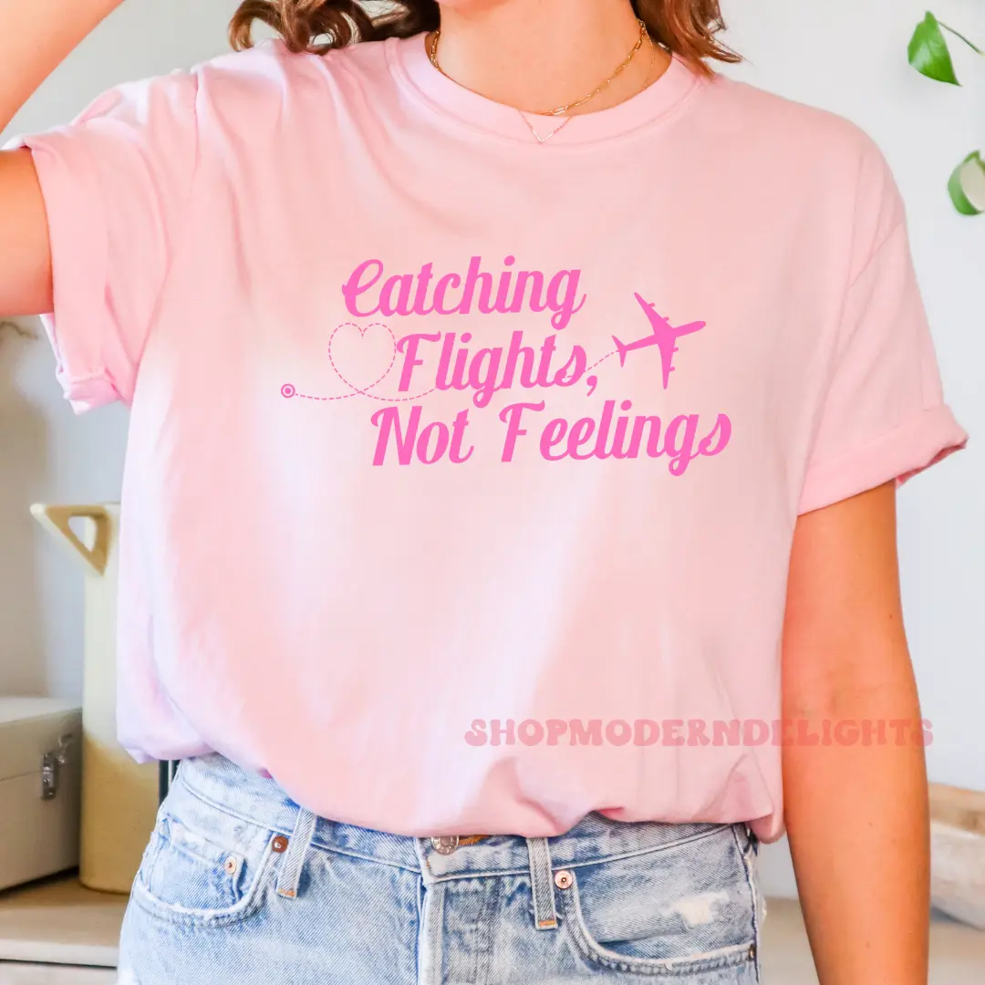 Catching Flights Not Feelings T-Shirt