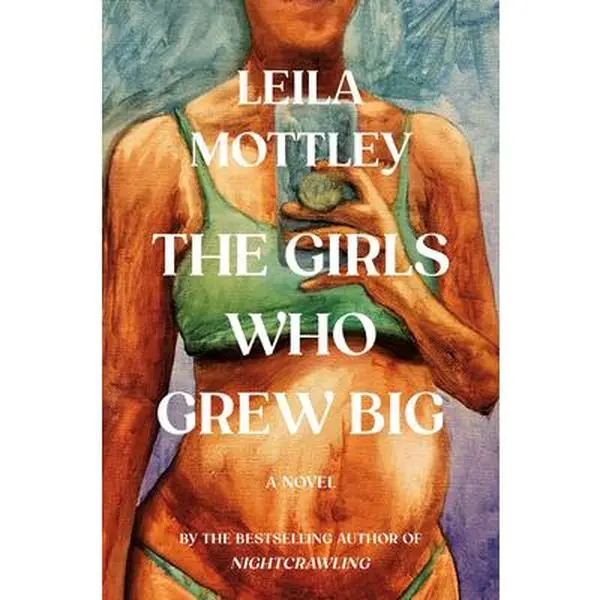 The Girls Who Grew Big -- Leila Mottley - Hardcover