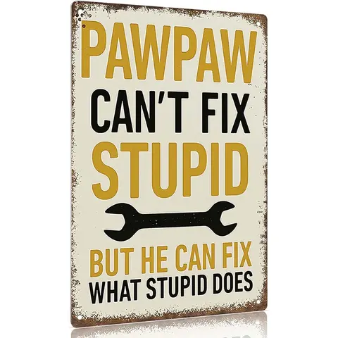 Worn-In Vintage Rust-Safe Metal Sign, 12x8 inch Aluminum Wall Art with Pawpaw Humor Quote "PAWPAW Can't Fix Stupid But He Can Fix What Stupid Does", Pre-Drilled Holes for Easy Install, Home Decor Gift