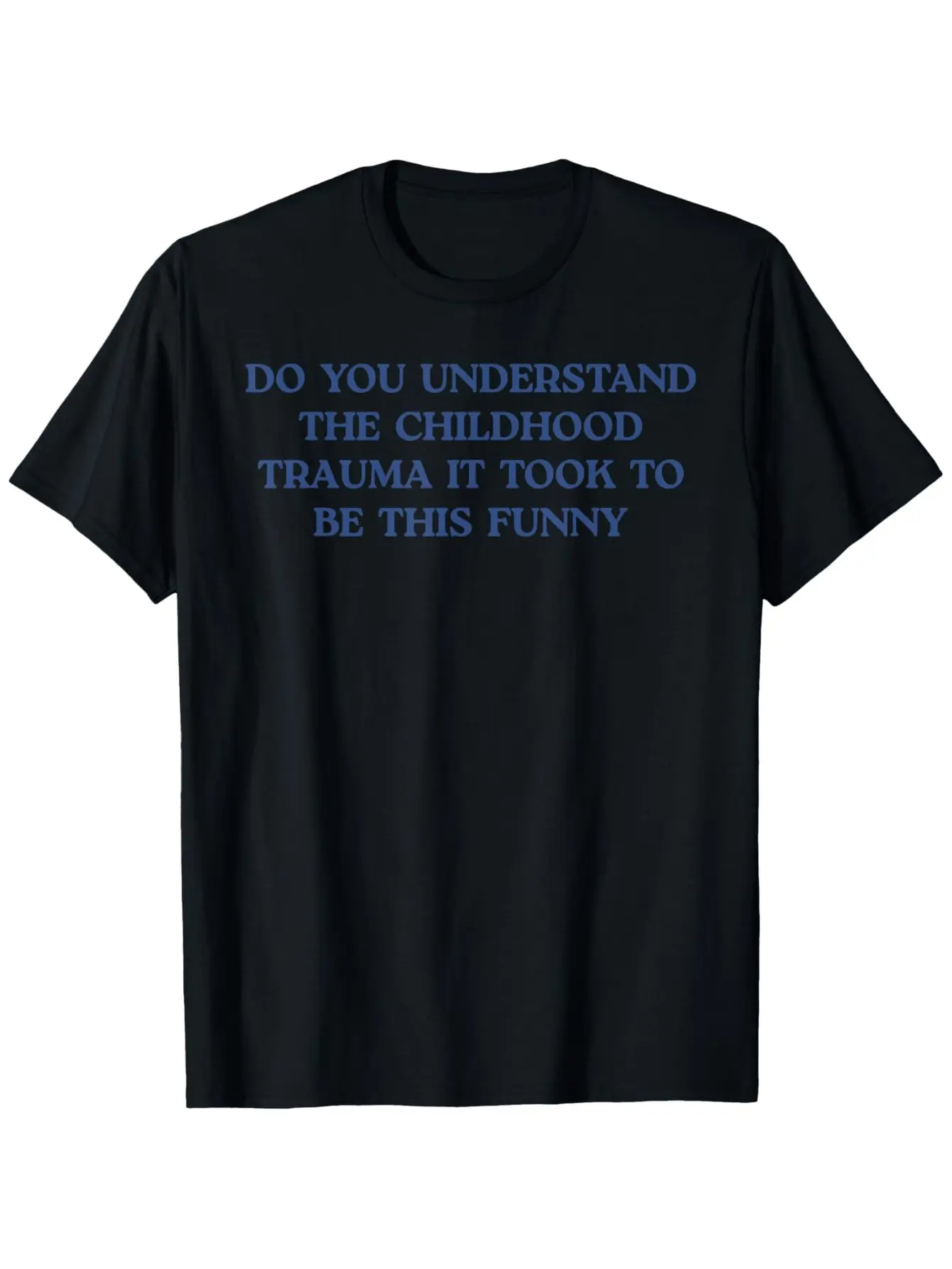 Funny "Do You Know Childhood Trauma" T-Shirt-Unisex Casual Crewneck,  Cotton, Black Blue Print, S-XXXL, Perfect Humor and Comfortable, Daily T-Shirt Crewneck Shirt Fit Comfortably, PLUS SIZE