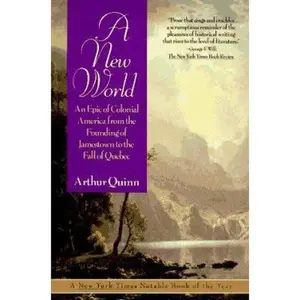 USED-A New World: An Epic of Colonial America from the Founding of Jamestown to the Fall of Quebec by Arthur Quinn (Paperback)