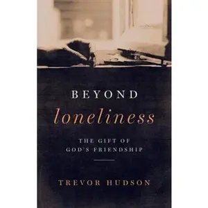 USED-Beyond Loneliness: The Gift of God's Friendship by Hudson, Trevor (Paperback)