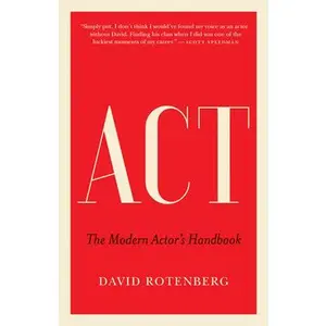 ACT: The Modern Actor's Handbook -- David Rotenberg, Paperback