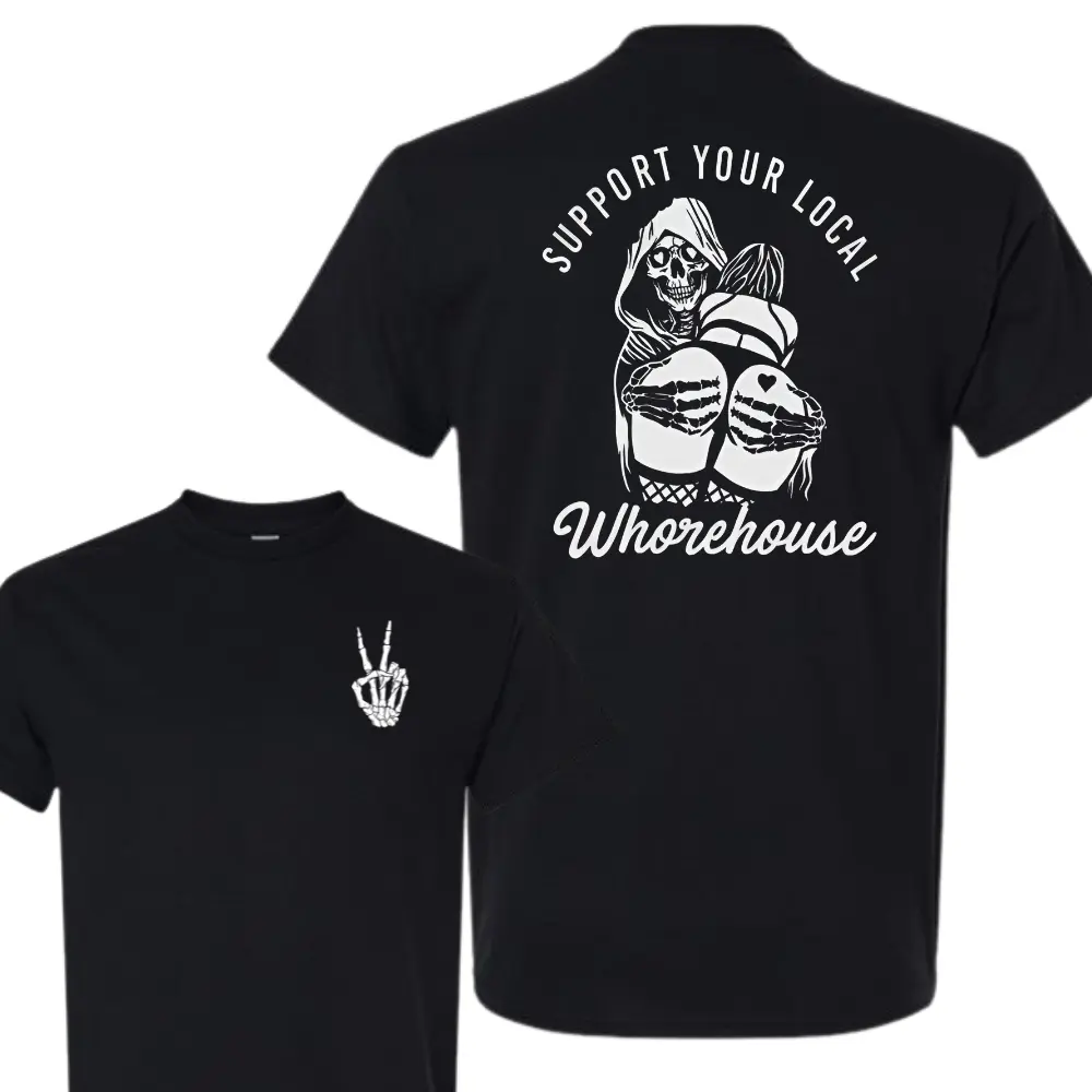Support Your Local Whorehouse Skeleton Graphic T-Shirt, Edgy Reaper Art Tee, Soft Cotton Blend Shirt, Dark Humor Streetwear for Men & Women, Unique Gothic Gift Idea