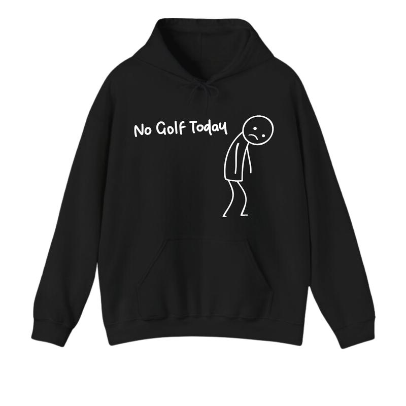 No Golf Today Hoodie For Men For Women, Funny Golf Humor Hoodie, Relaxed Fit Pullover, Everyday Casual Clothing Gift