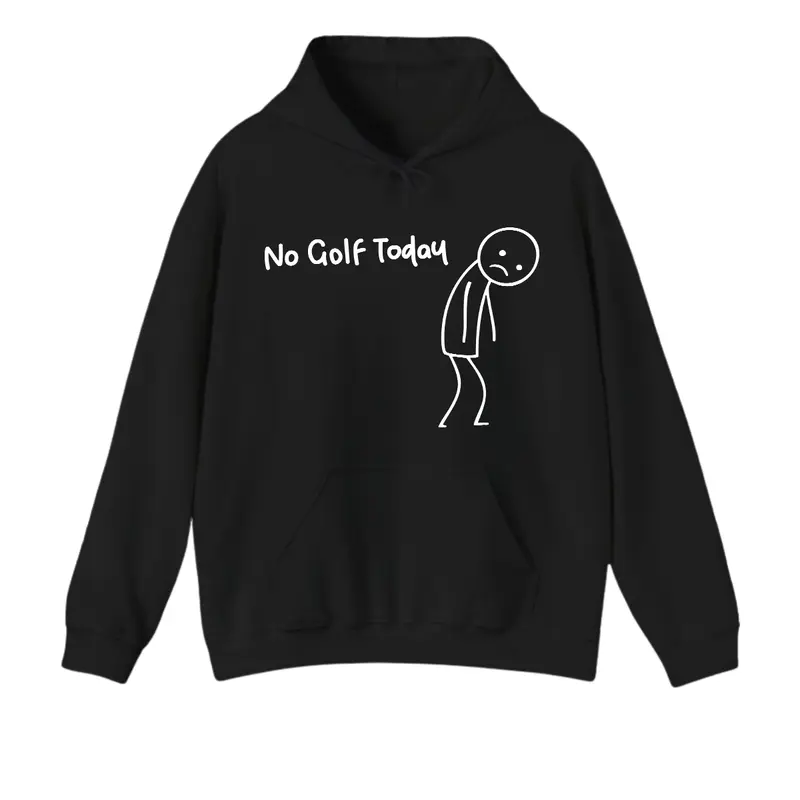 No Golf Today Hoodie For Men For Women, Funny Golf Humor Hoodie, Relaxed Fit Pullover, Everyday Casual Clothing Gift
