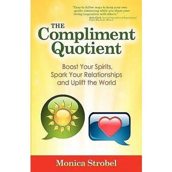 USED-The Compliment Quotient: Boost Your Spirits, Spark Your Relationships and Uplift the World by Strobel, Monica (Paperback)