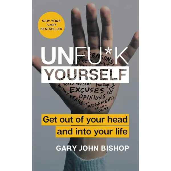 Unfu*k Yourself: Get Out of Your Head and into Your Life (Unfu*k Yourself series) by Gary John Bishop [Hardback Book]