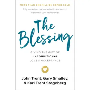 The Blessing: Giving the Gift of Unconditional Love and Acceptance by John Trent||Gary Smalley||Kari Trent Stageberg [Paperback Book]