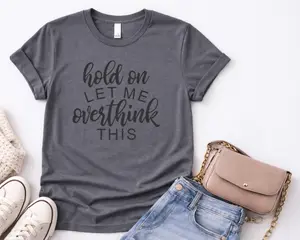 Hold on let me over think this t-shirt - Womenswear casual unisex T-shirt  - funny graphic tees  - women's clothing