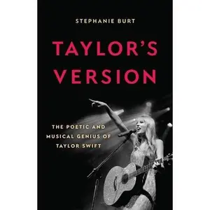 Taylor's Version: The Poetic and Musical Genius of Taylor Swift -- Stephanie Burt - Hardcover