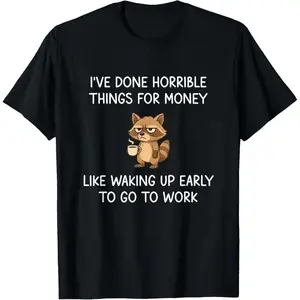 I've Done Horrible Things For Money T Shirt 100% Cotton Funny Raccoon Graphic Tee for Men Women Humorous Animal Joke Casual Summer Top Soft Breathable Streetwear Gift for Daily Gift Sarcastic Quote Apparel