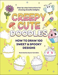 CREEPY CUTE DOODLES: HOW TO DRAW 100 SWEET & SPOOKY DESIGNS [Tradepaper]