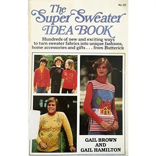 USED-The Super Sweater Idea Book: Hundreds of New and Exciting Ways to Turn Sweater Fabrics into Unique Fashions, Home Accessories, and Gifts by Gail Brown (Paperback)