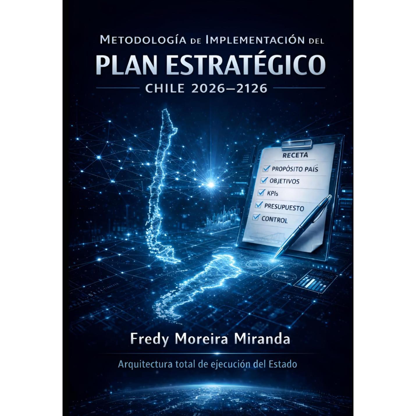 Methodology for Implementing the Chile Strategic Plan 2026–2126: Total State Execution Architecture  (Spanish Edition)