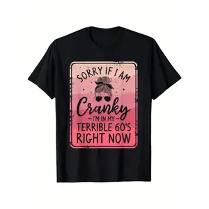 Sorry If I Am Cranky I'm In My Terrible 60'S Right Now T-Shirt, Suitable for unisex personality casual round neck outdoor short-sleeved t-shirt, slightly elastic, 100% cotton, S-XXXL Menswear Top
