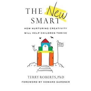 USED-The New Smart: How Nurturing Creativity Will Help Children Thrive by Roberts, Terry (Paperback)