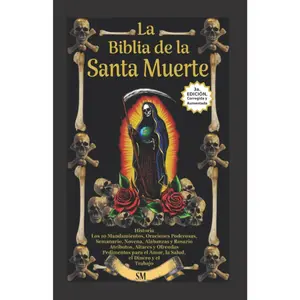The Santa Muerte Bible: Paperback Spanish Edition with History, Altars, Rituals, Orations, and Prayers