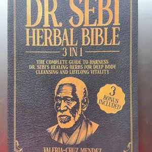 The Dr.Sebi Herbal Bible: [3 in 1] Comprehensive Handbook, introducing how to use De Sibyl's healing herbs for thorough body cleansing and lasting health.  it reveals De Siby's true healing solution for cleansing the body Healthy Daily Detox