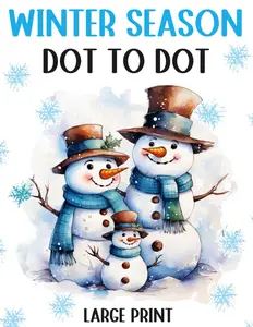 Winter Season Dot to Dot Book For Adults: Large Print Dot to Dots Adult Seniors | Winter Christmas Scenes, Animals, Patterns, Landscapes