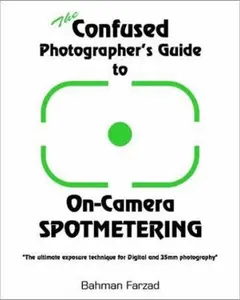 USED-The Confused Photographer's Guide to On-Camera Spotmetering (The Confused Photographer's Guide to . . . Series) by Bahman Farzad (Paperback)