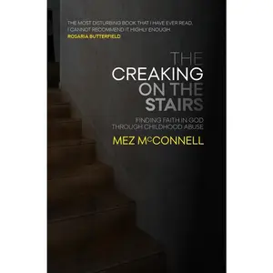 USED-The Creaking on the Stairs: Finding Faith in God Through Childhood Abuse by McConnell, Mez (Paperback)