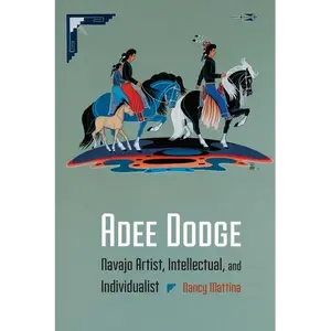 Adee Dodge: Navajo Artist, Intellectual, and Individualist - Hardcover