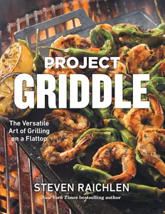 Project Griddle: The Versatile Art of Grilling on a Flattop -- Steven Raichlen - Hardcover