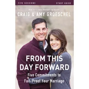 From This Day Forward Bible Study Guide: Five Commitments to Fail-Proof Your Marriage by Craig Groeschel||Amy Groeschel [Paperback Book]